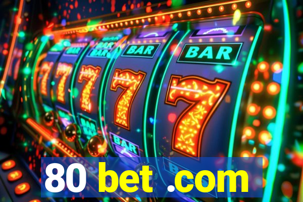 80 bet .com